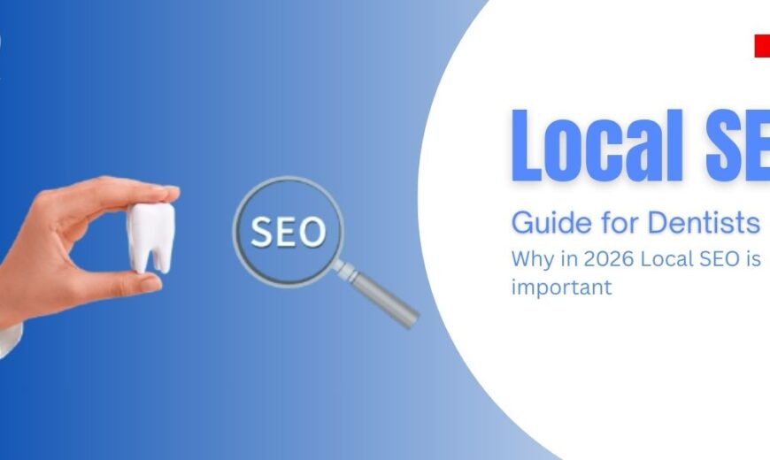 Local SEO Guide for Dentists – Why in 2026 Local SEO is important